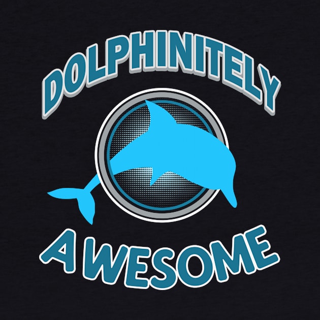 Dolphinitely Awesome Dolphin by Foxxy Merch